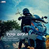 About Tod Diya Song